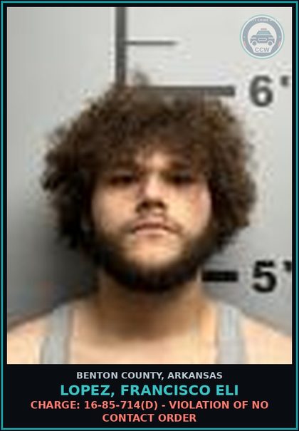 CCW arrest card for Lopez, Francisco Eli in Benton County: Charge: 16-85-714(d) - VIOLATION OF NO CONTACT ORDER