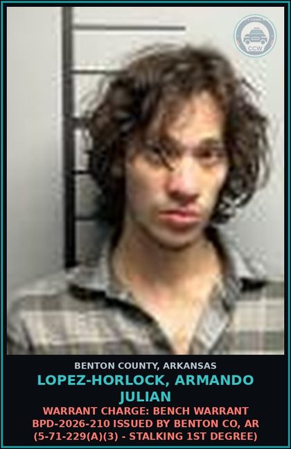 CCW arrest card for Lopez-Horlock, Armando Julian in Benton County: Warrant Charge: Bench warrant BPD-2026-210 issued by BENTON CO, AR (5-71-229(a)(3) - STALKING 1ST DEGREE)