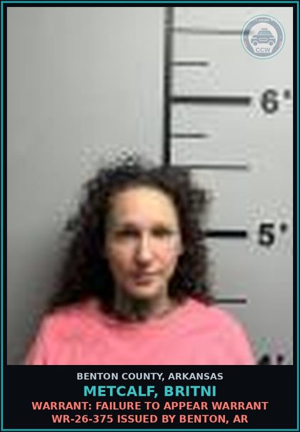 CCW arrest card for Metcalf, Britni in Benton County: Warrant: Failure to Appear warrant WR-26-375 issued by Benton, AR