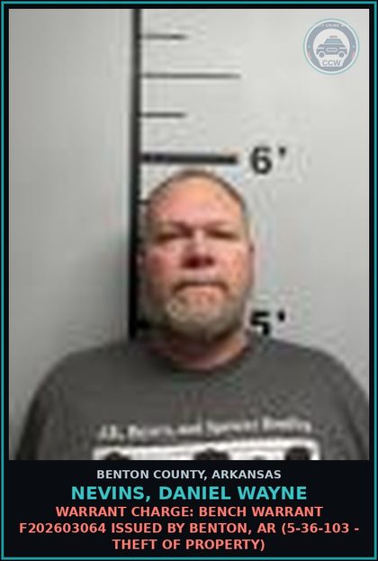 CCW arrest card for Nevins, Daniel Wayne in Benton County: Warrant Charge: Bench warrant F202603064 issued by Benton, AR (5-36-103 - THEFT OF PROPERTY)