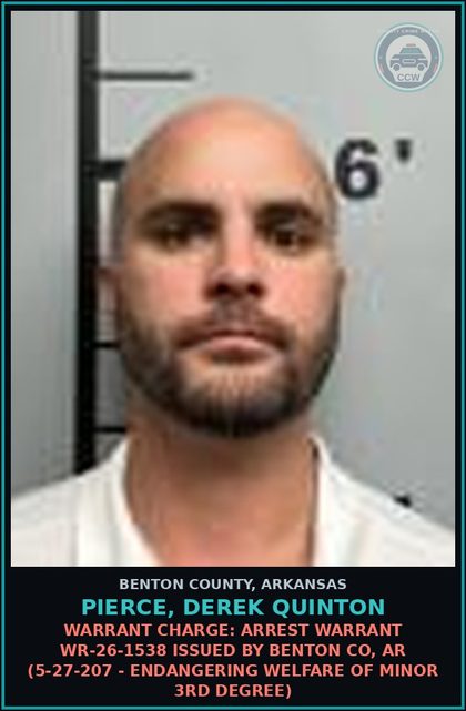 CCW arrest card for Pierce, Derek Quinton in Benton County: Warrant Charge: Arrest warrant WR-26-1538 issued by BENTON CO, AR (5-27-207 - ENDANGERING WELFARE OF MINOR 3RD DEGREE)