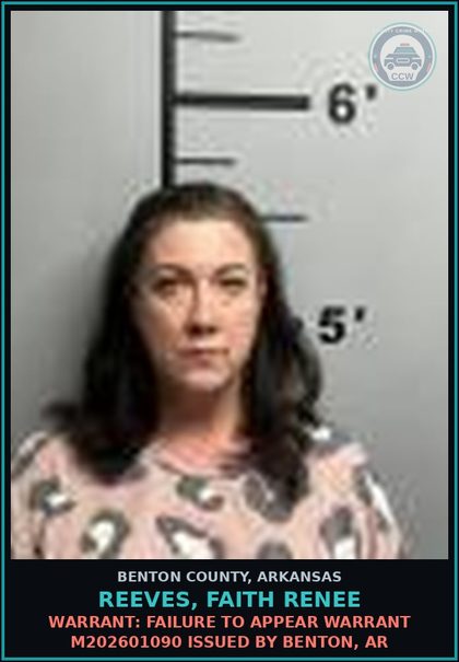 CCW arrest card for Reeves, Faith Renee in Benton County: Warrant: Failure to Appear warrant M202601090 issued by Benton, AR