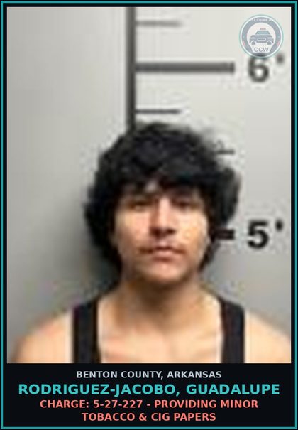 CCW arrest card for Rodriguez-Jacobo, Guadalupe in Benton County: Charge: 5-27-227 - PROVIDING MINOR TOBACCO & CIG PAPERS