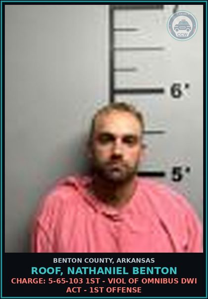 CCW arrest card for Roof, Nathaniel Benton in Benton County: Charge: 5-65-103 1ST - VIOL OF OMNIBUS DWI ACT - 1ST OFFENSE