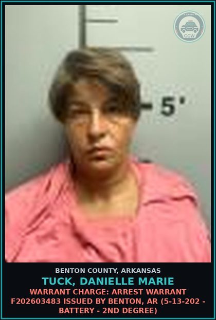 CCW arrest card for Tuck, Danielle Marie in Benton County: Warrant Charge: Arrest warrant F202603483 issued by Benton, AR (5-13-202 - BATTERY - 2ND DEGREE)