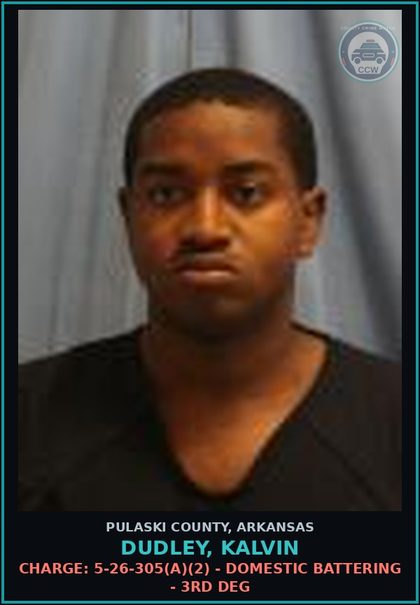 CCW arrest card for Dudley, Kalvin in Pulaski County: Charge: 5-26-305(a)(2) - DOMESTIC BATTERING - 3RD DEG