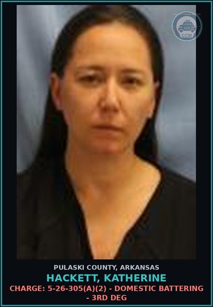 CCW arrest card for Hackett, Katherine in Pulaski County: Charge: 5-26-305(a)(2) - DOMESTIC BATTERING - 3RD DEG