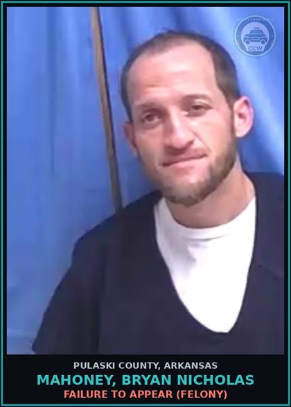 CCW arrest card for MAHONEY, BRYAN NICHOLAS in Pulaski County: FAILURE TO APPEAR (FELONY)