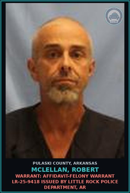 CCW arrest card for Mclellan, Robert in Pulaski County: Warrant: AFFIDAVIT-FELONY warrant LR-25-9418 issued by Little Rock Police Department, AR