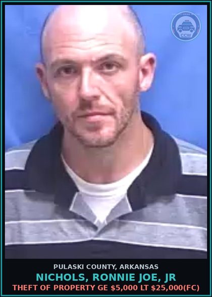 CCW arrest card for NICHOLS, RONNIE JOE, JR in Pulaski County, Arkansas: THEFT OF PROPERTY GE $5,000 LT $25,000(FC)