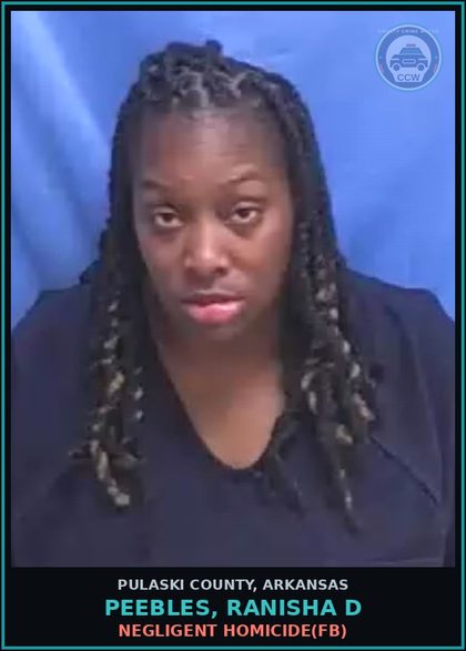 CCW arrest card for PEEBLES, RANISHA D in Pulaski County: NEGLIGENT HOMICIDE(FB)