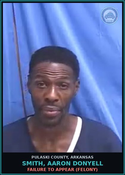 CCW arrest card for SMITH, AARON DONYELL in Pulaski County: FAILURE TO APPEAR (FELONY)