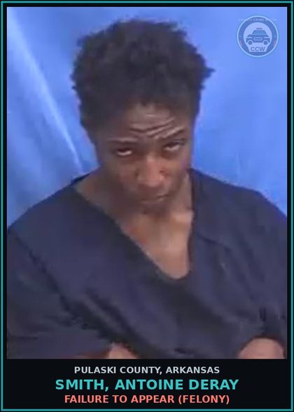CCW arrest card for SMITH, ANTOINE DERAY in Pulaski County: FAILURE TO APPEAR (FELONY)