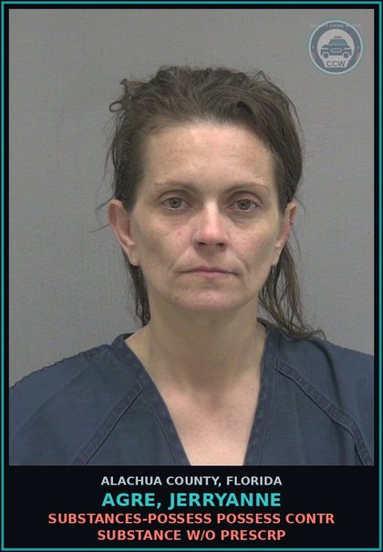 CCW arrest card for AGRE, JERRYANNE in Alachua County: DRUGS-POSSESS POSSESS contr substance W/O PRESCRIPTION
