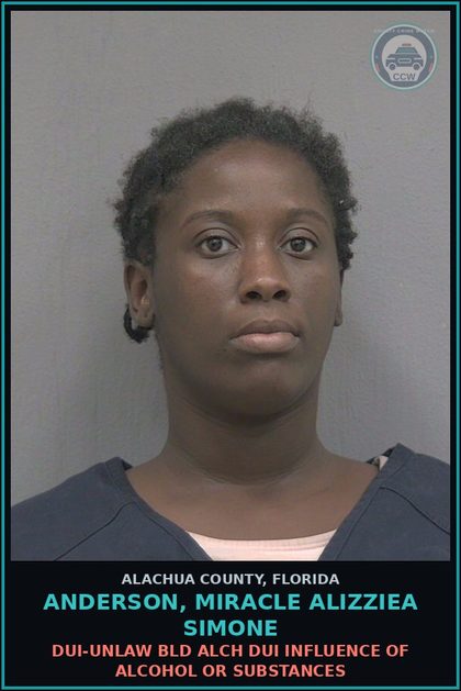 CCW arrest card for ANDERSON, MIRACLE ALIZZIEA SIMONE in Alachua County: DUI-UNLAW BLD ALCH DUI INFLUENCE OF ALCOHOL OR DRUGS