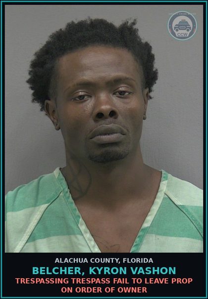 CCW arrest card for BELCHER, KYRON VASHON in Alachua County: TRESPASSING TRESPASS FAIL TO LEAVE PROP ON ORDER OF OWNER