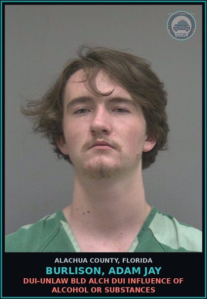 CCW arrest card for BURLISON, ADAM JAY in Alachua County: DUI-UNLAW BLD ALCH DUI INFLUENCE OF ALCOHOL OR DRUGS