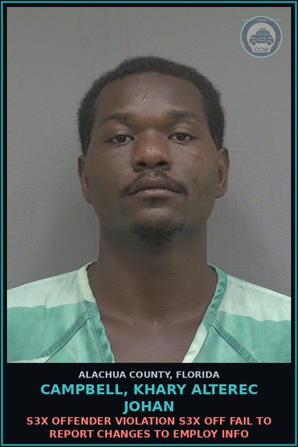 CCW arrest card for CAMPBELL, KHARY ALTEREC JOHAN in Alachua County: s3x OFFENDER VIOLATION s3x OFF FAIL TO REPORT CHANGES TO EMPLOY INFO