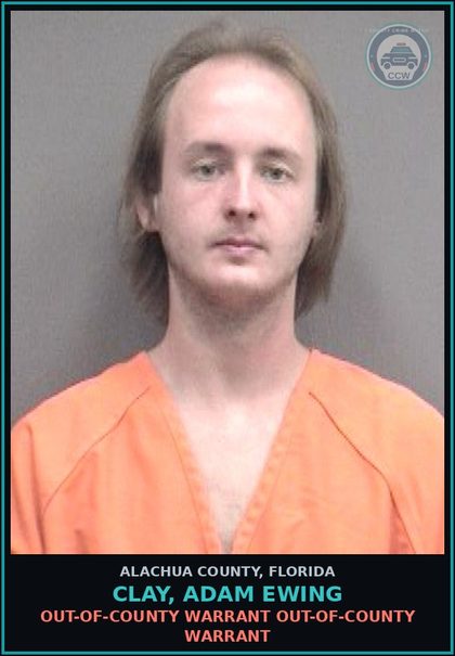 CCW arrest card for CLAY, ADAM EWING in Alachua County: OUT-OF-COUNTY WARRANT OUT-OF-COUNTY WARRANT