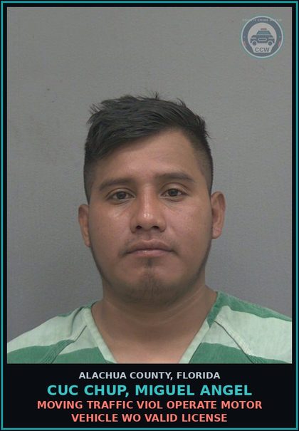CCW arrest card for CUC CHUP, MIGUEL ANGEL in Alachua County: MOVING TRAFFIC VIOL OPERATE MOTOR VEHICLE WO VALID LICENSE