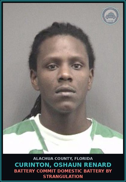 CCW arrest card for CURINTON, OSHAUN RENARD in Alachua County: BATTERY COMMIT DOMESTIC BATTERY BY STRANGULATION