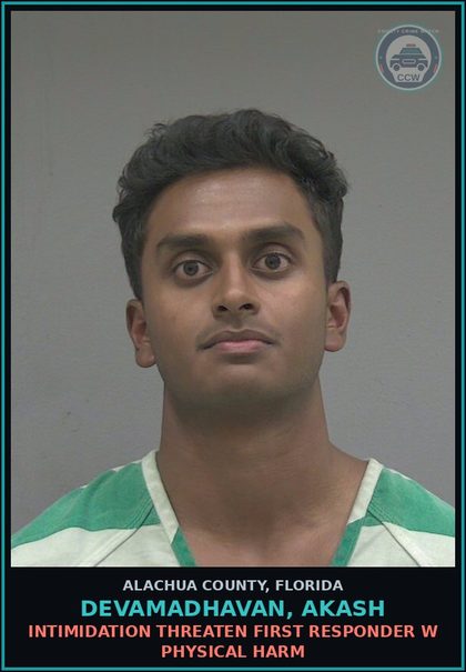 CCW arrest card for DEVAMADHAVAN, AKASH in Alachua County: INTIMIDATION THREATEN FIRST RESPONDER W PHYSICAL HARM