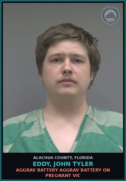 CCW arrest card for EDDY, JOHN TYLER in Alachua County: AGGRAV BATTERY AGGRAV BATTERY ON PREGNANT VICTIM