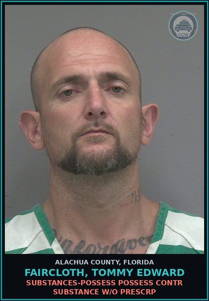 CCW arrest card for FAIRCLOTH, TOMMY EDWARD in Alachua County: DRUGS-POSSESS POSSESS contr substance W/O PRESCRIPTION