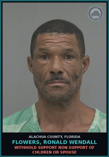 CCW arrest card for FLOWERS, RONALD WENDALL in Alachua County: WITHHOLD SUPPORT NON SUPPORT OF CHILDREN OR SPOUSE