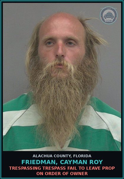 CCW arrest card for FRIEDMAN, CAYMAN ROY in Alachua County: TRESPASSING TRESPASS FAIL TO LEAVE PROP ON ORDER OF OWNER