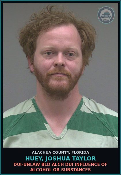 CCW arrest card for HUEY, JOSHUA TAYLOR in Alachua County: DUI-UNLAW BLD ALCH DUI INFLUENCE OF ALCOHOL OR DRUGS