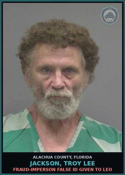 CCW arrest card for JACKSON, TROY LEE in Alachua County: FRAUD-IMPERSON FALSE ID GIVEN TO LEO