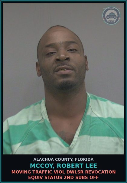 CCW arrest card for MCCOY, ROBERT LEE in Alachua County: MOVING TRAFFIC VIOL DWLSR REVOCATION EQUIV STATUS 2ND SUBS OFF