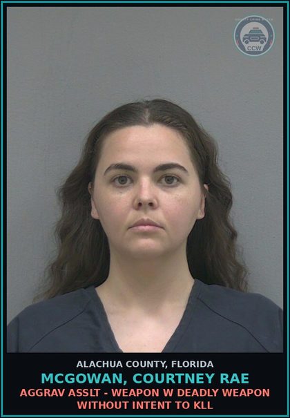 CCW arrest card for MCGOWAN, COURTNEY RAE in Alachua County: AGGRAV ASSLT - WEAPON W DEADLY WEAPON WITHOUT INTENT TO KILL