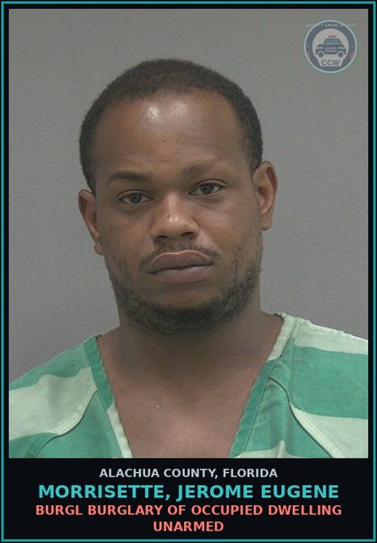 CCW arrest card for MORRISETTE, JEROME EUGENE in Alachua County: BURGL BURGLARY OF OCCUPIED DWELLING UNARMED
