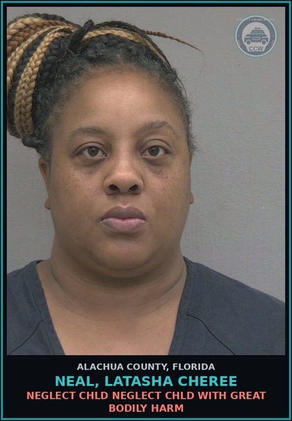 CCW arrest card for NEAL, LATASHA CHEREE in Alachua County: NEGLECT chld NEGLECT chld WITH GREAT BODILY HARM