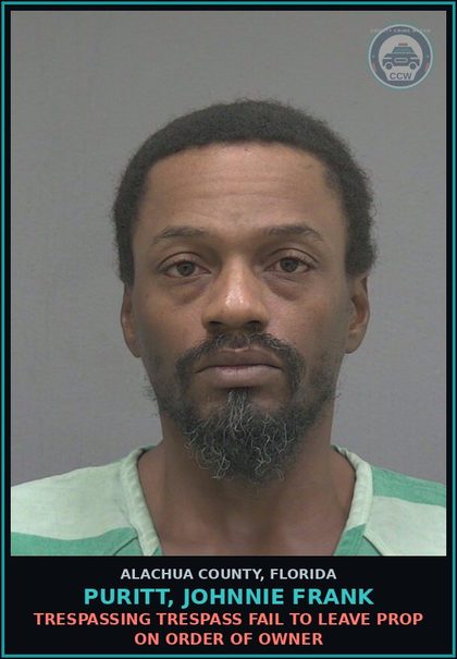 CCW arrest card for PURITT, JOHNNIE FRANK in Alachua County: TRESPASSING TRESPASS FAIL TO LEAVE PROP ON ORDER OF OWNER