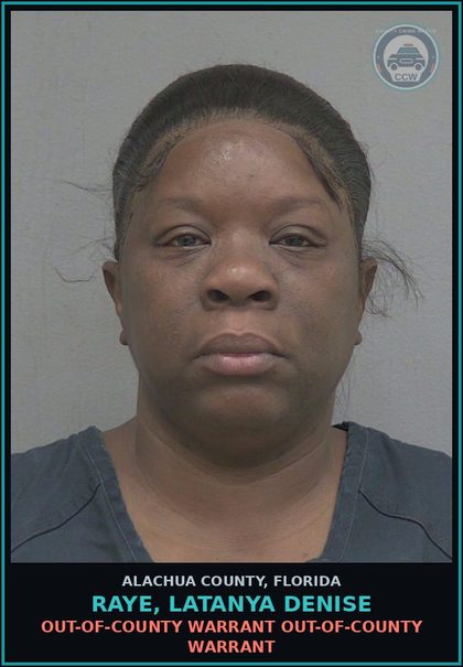 CCW arrest card for RAYE, LATANYA DENISE in Alachua County: OUT-OF-COUNTY WARRANT OUT-OF-COUNTY WARRANT