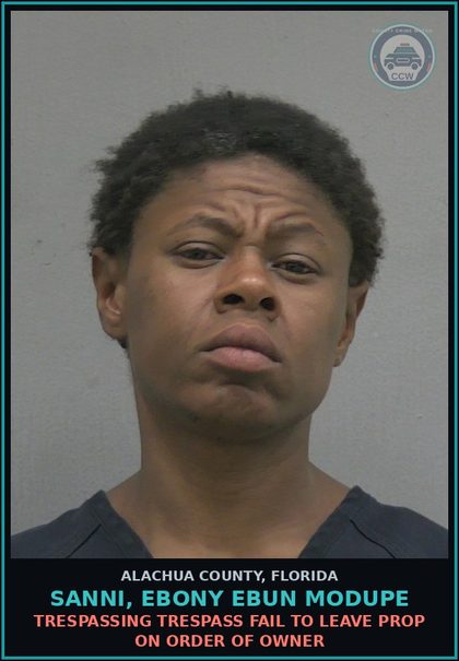 CCW arrest card for SANNI, EBONY EBUN MODUPE in Alachua County: TRESPASSING TRESPASS FAIL TO LEAVE PROP ON ORDER OF OWNER