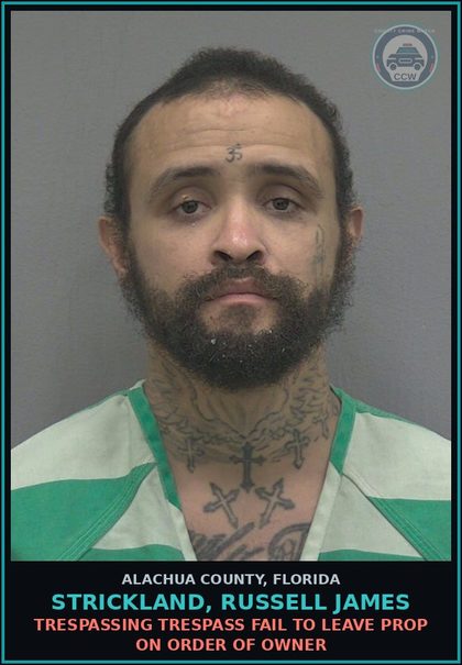 CCW arrest card for STRICKLAND, RUSSELL JAMES in Alachua County: TRESPASSING TRESPASS FAIL TO LEAVE PROP ON ORDER OF OWNER