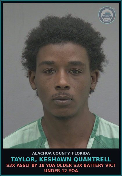 CCW arrest card for TAYLOR, KESHAWN QUANTRELL in Alachua County: s3x ASSLT BY 18 YOA OLDER s3x BATTERY VICT UNDER 12 YOA
