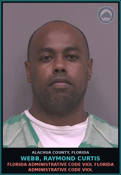 CCW arrest card for WEBB, RAYMOND CURTIS in Alachua County: FLORIDA ADMINISTRATIVE CODE VIOL FLORIDA ADMINISTRATIVE CODE VIOL