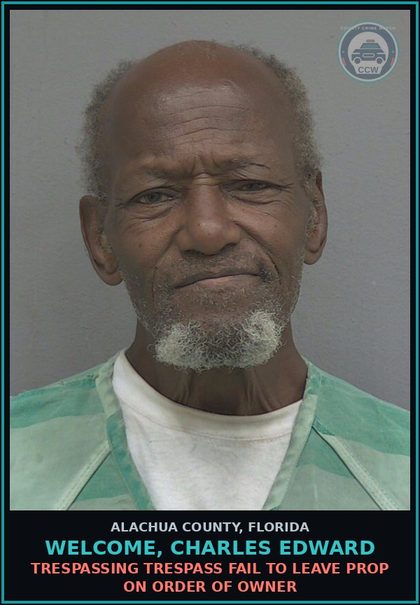 CCW arrest card for WELCOME, CHARLES EDWARD in Alachua County: TRESPASSING TRESPASS FAIL TO LEAVE PROP ON ORDER OF OWNER
