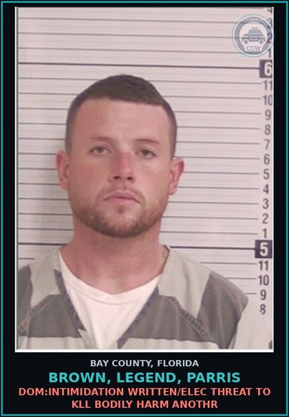 CCW arrest card for BROWN, LEGEND, PARRIS in Bay County: DOM:INTIMIDATION WRITTEN/ELEC THREAT TO KILL BODILY HARM ANOTHR