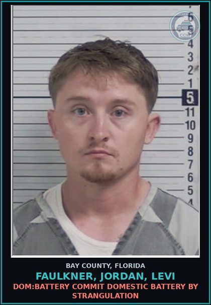 CCW arrest card for FAULKNER, JORDAN, LEVI in Bay County: DOM:BATTERY COMMIT DOMESTIC BATTERY BY STRANGULATION