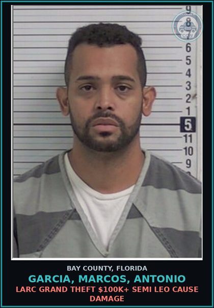 CCW arrest card for GARCIA, MARCOS, ANTONIO in Bay County: LARC GRAND THEFT $100K+ SEMI LEO CAUSE DAMAGE