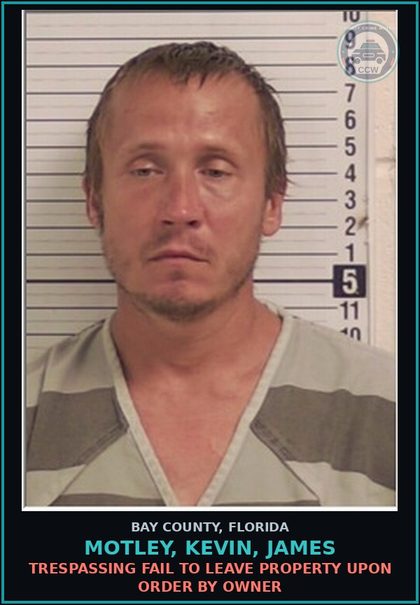 CCW arrest card for MOTLEY, KEVIN, JAMES in Bay County: TRESPASSING FAIL TO LEAVE PROPERTY UPON ORDER BY OWNER