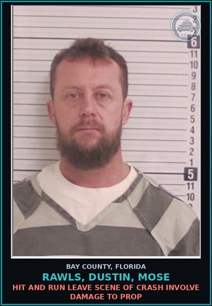 CCW arrest card for RAWLS, DUSTIN, MOSE in Bay County: HIT AND RUN LEAVE SCENE OF CRASH INVOLVE DAMAGE TO PROP
