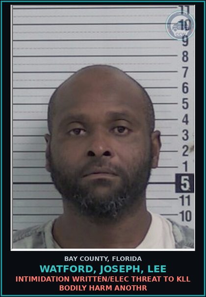 CCW arrest card for WATFORD, JOSEPH, LEE in Bay County: INTIMIDATION WRITTEN/ELEC THREAT TO KILL BODILY HARM ANOTHR