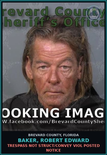 CCW arrest card for BAKER, ROBERT EDWARD in Brevard County: Trespass Not Struct/Convey Viol Posted Notice
